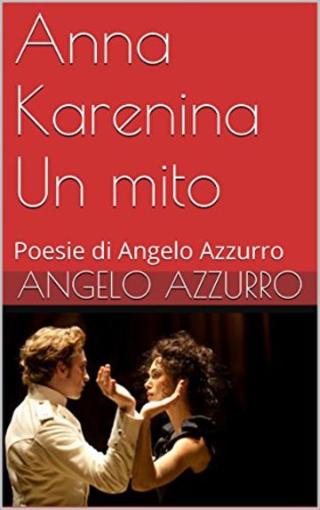 Anna Karenina    Un mito: Poesie di Angelo Azzurro